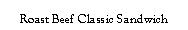 Text Box: Roast Beef Classic Sandwich