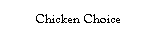 Text Box: Chicken Choice